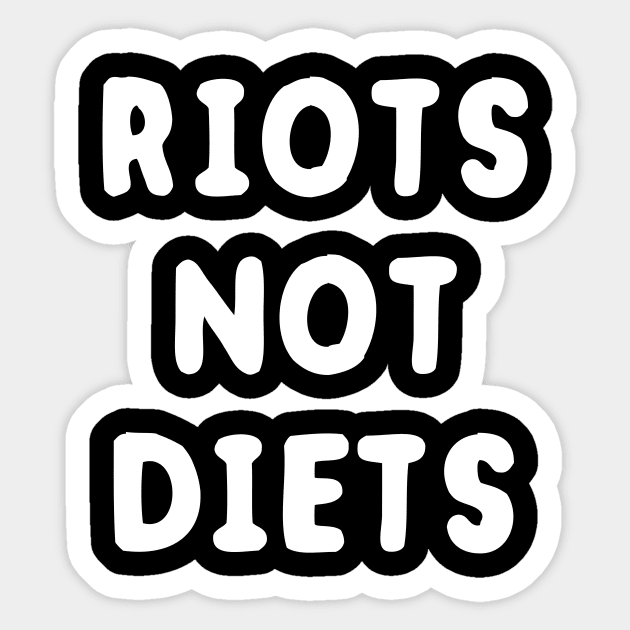 Riots Not Diets Sticker by dumbshirts